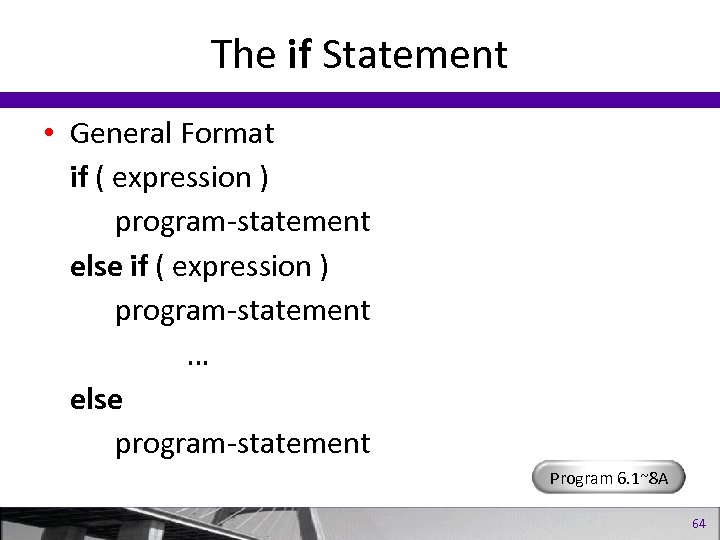 The if Statement • General Format if ( expression ) program-statement else if (