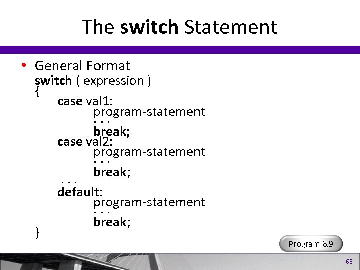 The switch Statement • General Format switch ( expression ) { case val 1: