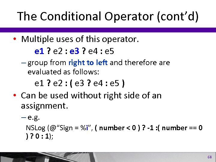 The Conditional Operator (cont’d) • Multiple uses of this operator. e 1 ? e