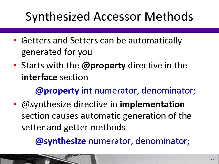 Synthesized Accessor Methods • Getters and Setters can be automatically generated for you •