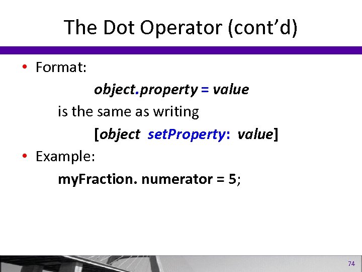 The Dot Operator (cont’d) • Format: object. property = value is the same as
