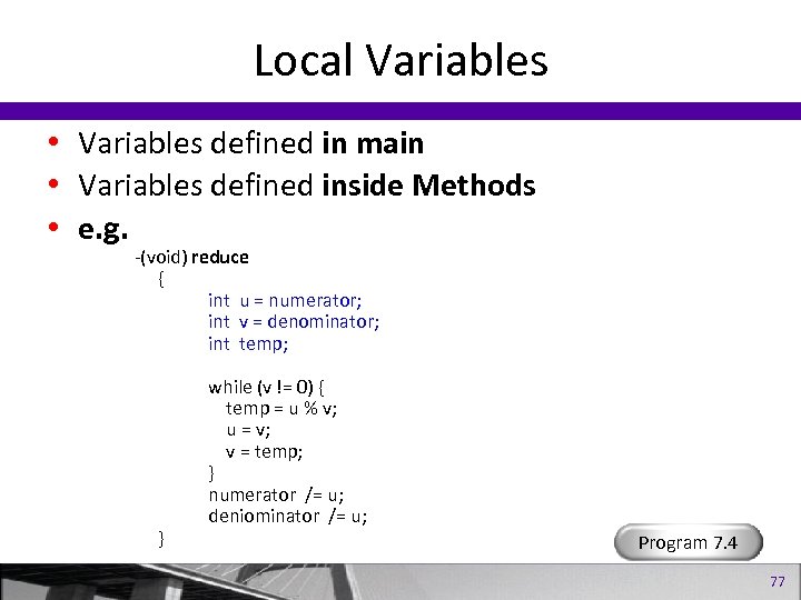 Local Variables • Variables defined in main • Variables defined inside Methods • e.