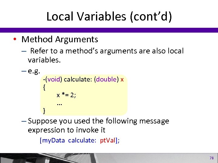Local Variables (cont’d) • Method Arguments – Refer to a method’s arguments are also