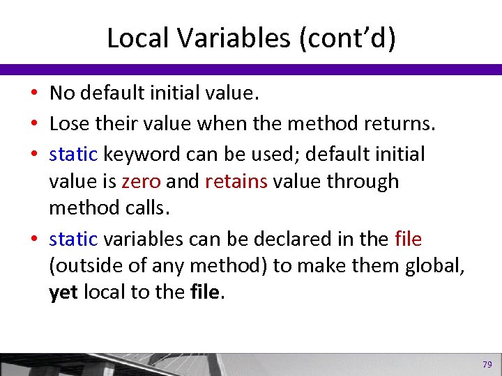 Local Variables (cont’d) • No default initial value. • Lose their value when the