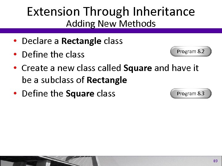 Extension Through Inheritance Adding New Methods • Declare a Rectangle class Program 8. 2