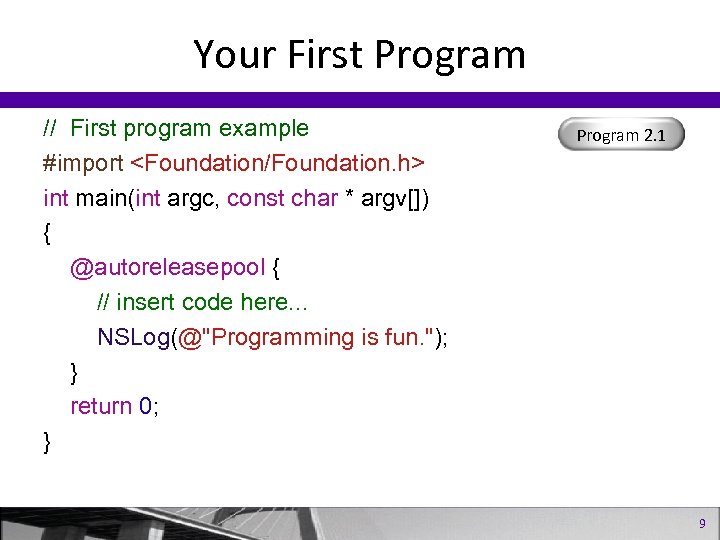 Your First Program // First program example #import <Foundation/Foundation. h> int main(int argc, const