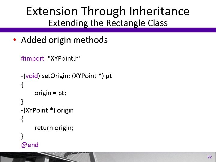 Extension Through Inheritance Extending the Rectangle Class • Added origin methods #import "XYPoint. h"