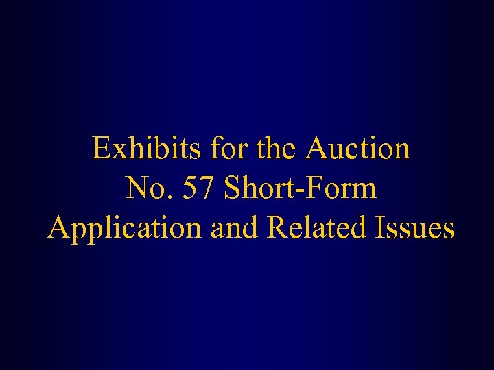 Exhibits for the Auction No. 57 Short-Form Application and Related Issues 