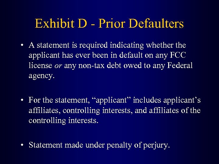 Exhibit D - Prior Defaulters • A statement is required indicating whether the applicant