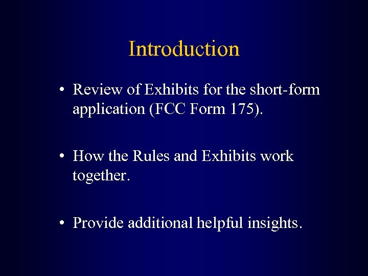 Introduction • Review of Exhibits for the short-form application (FCC Form 175). • How