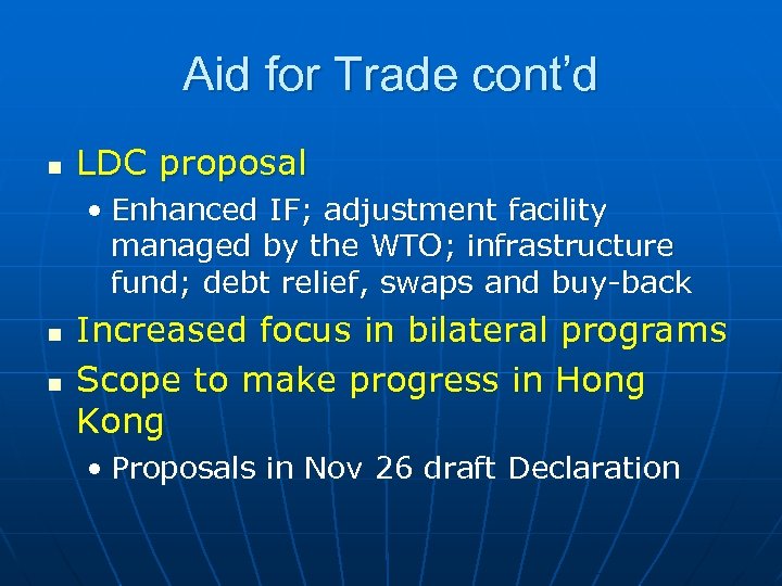 Aid for Trade cont’d n LDC proposal • Enhanced IF; adjustment facility managed by