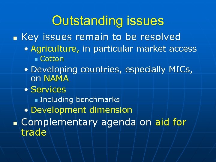Outstanding issues n Key issues remain to be resolved • Agriculture, in particular market