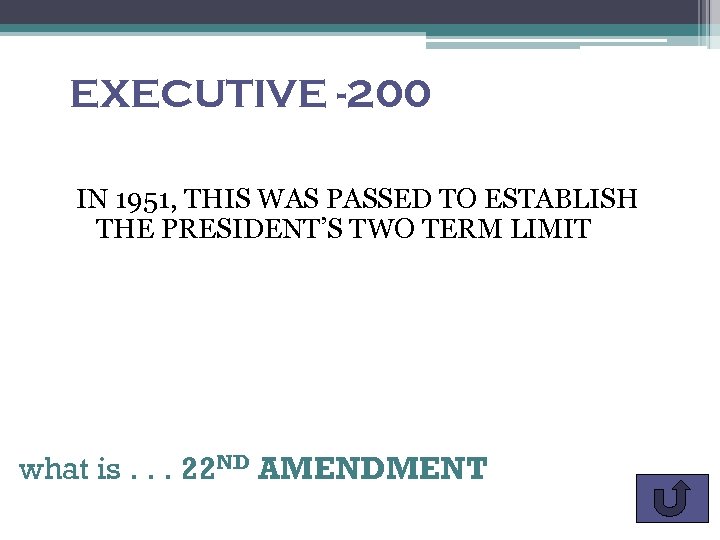 EXECUTIVE -200 IN 1951, THIS WAS PASSED TO ESTABLISH THE PRESIDENT’S TWO TERM LIMIT