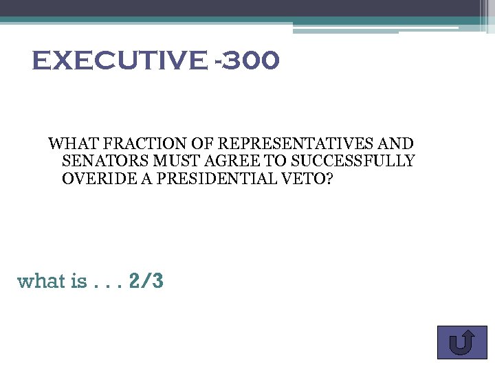 EXECUTIVE -300 WHAT FRACTION OF REPRESENTATIVES AND SENATORS MUST AGREE TO SUCCESSFULLY OVERIDE A