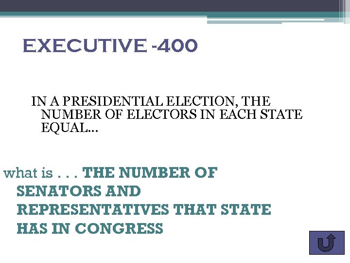 EXECUTIVE -400 IN A PRESIDENTIAL ELECTION, THE NUMBER OF ELECTORS IN EACH STATE EQUAL…