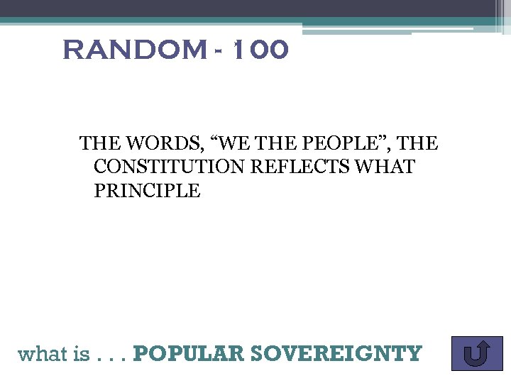 RANDOM - 100 THE WORDS, “WE THE PEOPLE”, THE CONSTITUTION REFLECTS WHAT PRINCIPLE what