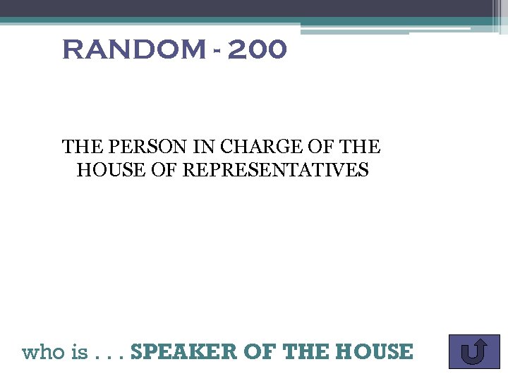 RANDOM - 200 THE PERSON IN CHARGE OF THE HOUSE OF REPRESENTATIVES who is.