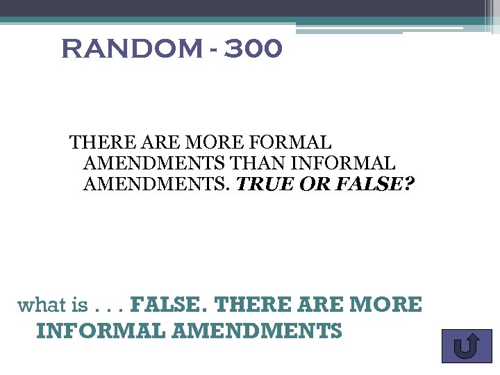 RANDOM - 300 THERE ARE MORE FORMAL AMENDMENTS THAN INFORMAL AMENDMENTS. TRUE OR FALSE?