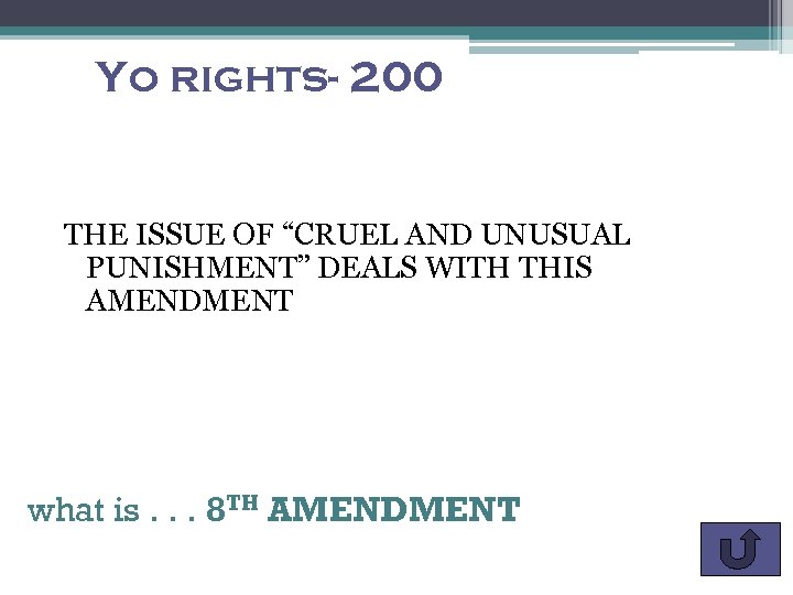 Yo rights- 200 THE ISSUE OF “CRUEL AND UNUSUAL PUNISHMENT” DEALS WITH THIS AMENDMENT