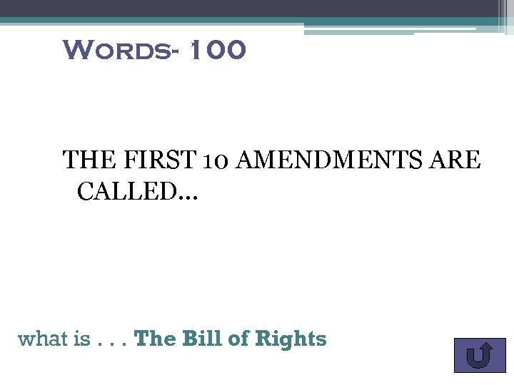 Words- 100 THE FIRST 10 AMENDMENTS ARE CALLED… what is. . . The Bill