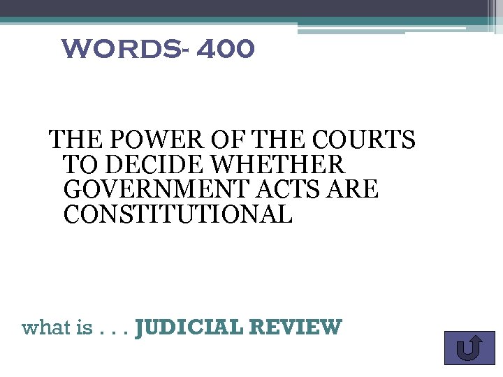 WORDS- 400 THE POWER OF THE COURTS TO DECIDE WHETHER GOVERNMENT ACTS ARE CONSTITUTIONAL