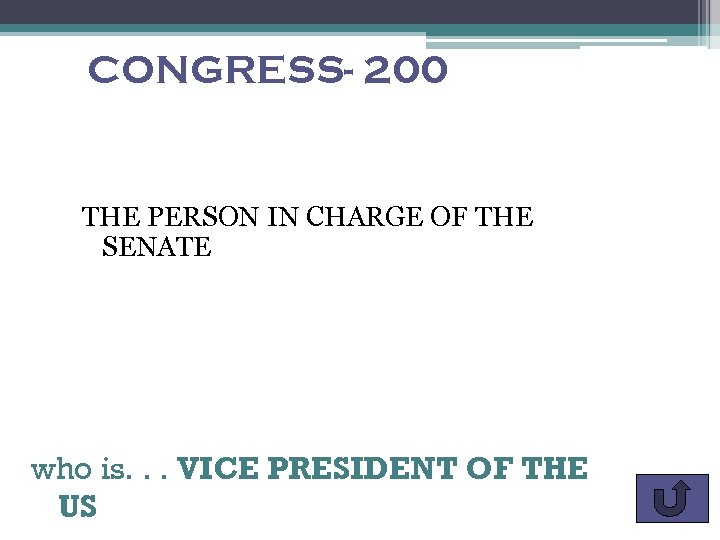 CONGRESS- 200 THE PERSON IN CHARGE OF THE SENATE who is. . . VICE