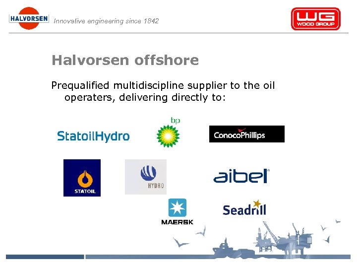 Innovative engineering since 1842 Halvorsen offshore Prequalified multidiscipline supplier to the oil operaters, delivering