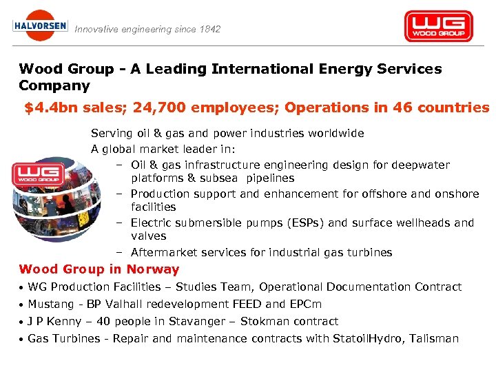 Innovative engineering since 1842 Wood Group - A Leading International Energy Services Company $4.