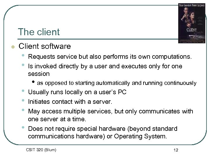 The client l Client software • • • Requests service but also performs its