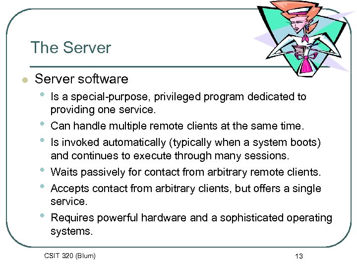 The Server l Server software • • • Is a special-purpose, privileged program dedicated