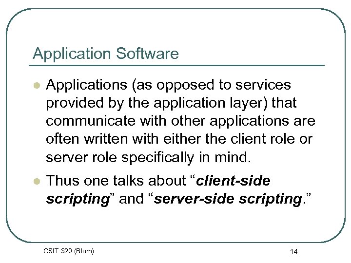 Application Software l Applications (as opposed to services provided by the application layer) that