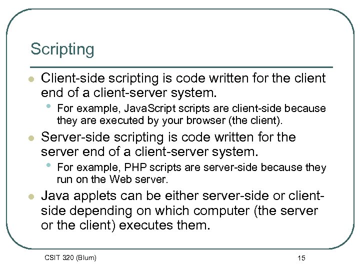 Scripting l Client-side scripting is code written for the client end of a client-server