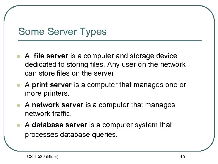 Some Server Types l A file server is a computer and storage device dedicated