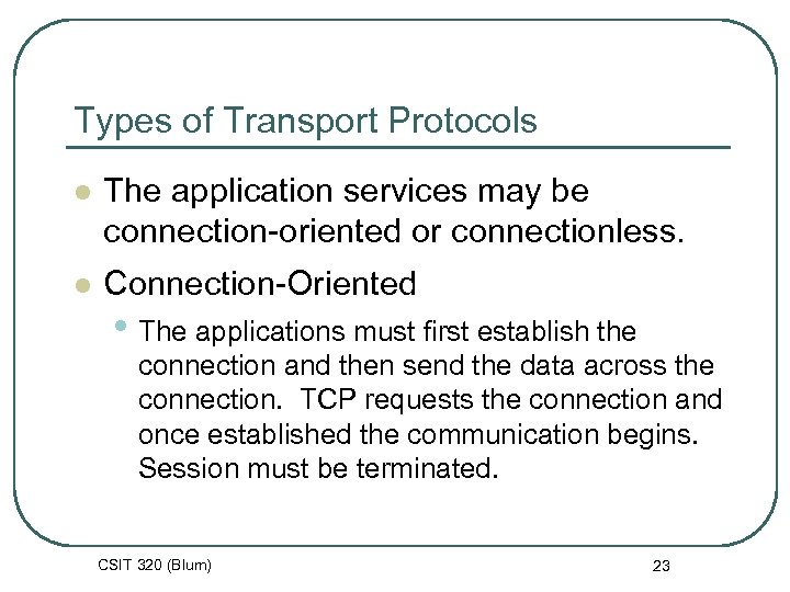 Types of Transport Protocols l The application services may be connection-oriented or connectionless. l