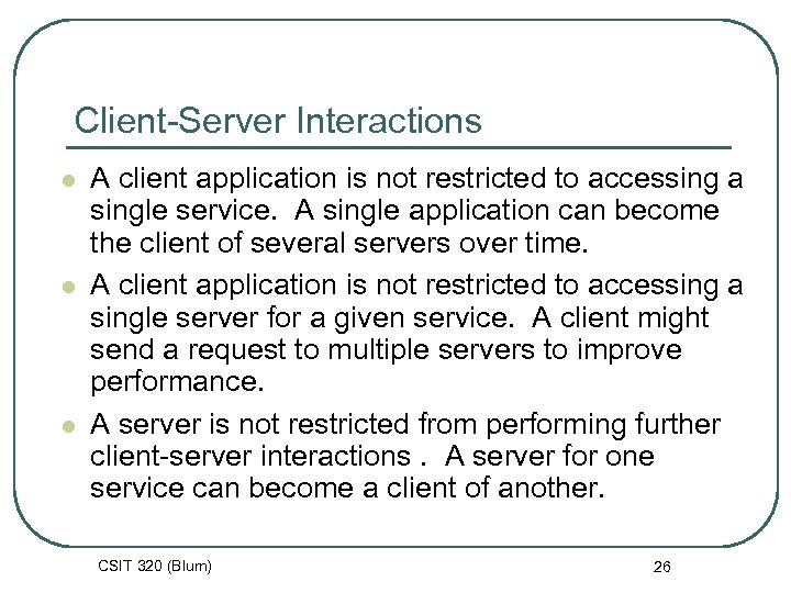 Client-Server Interactions l l l A client application is not restricted to accessing a