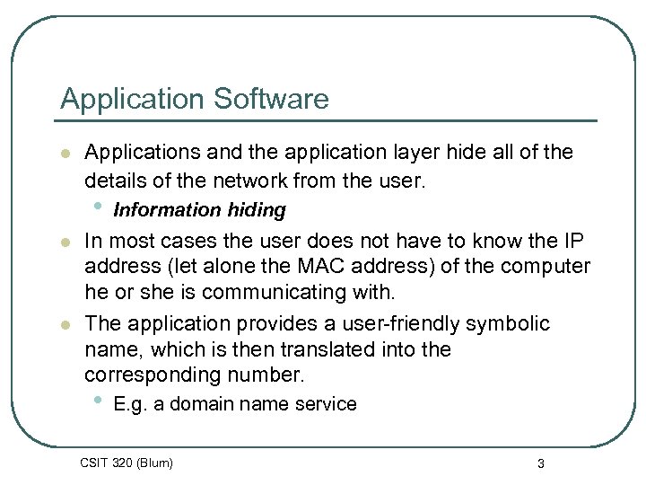 Application Software l Applications and the application layer hide all of the details of
