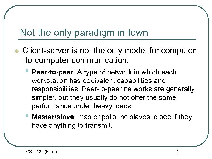 Not the only paradigm in town l Client-server is not the only model for