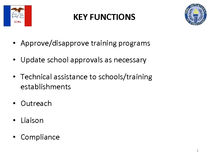 KEY FUNCTIONS • Approve/disapprove training programs • Update school approvals as necessary • Technical