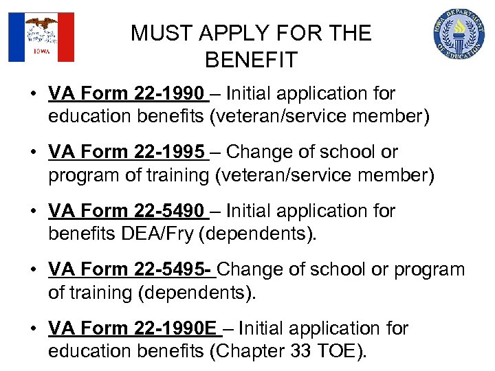 MUST APPLY FOR THE BENEFIT • VA Form 22 -1990 – Initial application for