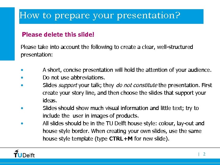How to prepare your presentation? Please delete this slide! Please take into account the