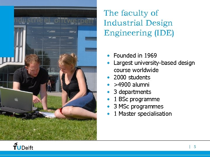 The faculty of Industrial Design Engineering (IDE) • Founded in 1969 • Largest university-based