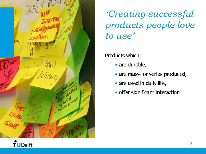 ‘Creating successful products people love to use’ Products which… • are durable, • are