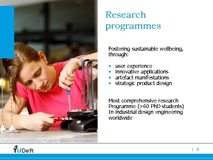 Research programmes Fostering sustainable wellbeing, through: • • user experience innovative applications artefact manifestations