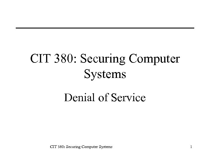 CIT 380: Securing Computer Systems Denial of Service CIT 380: Securing Computer Systems 1