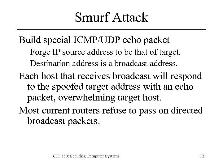 Smurf Attack Build special ICMP/UDP echo packet Forge IP source address to be that