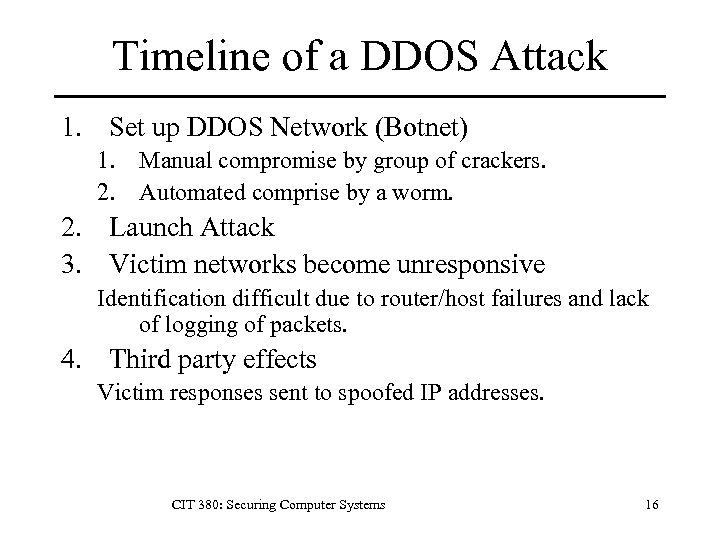 Timeline of a DDOS Attack 1. Set up DDOS Network (Botnet) 1. Manual compromise