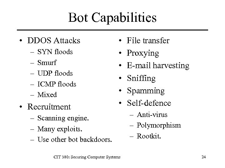 Bot Capabilities • DDOS Attacks – – – SYN floods Smurf UDP floods ICMP