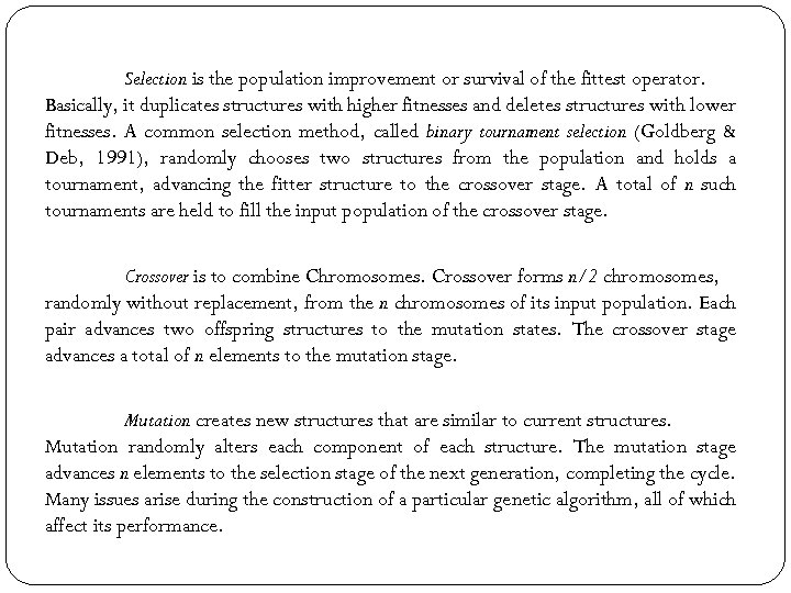 Selection is the population improvement or survival of the fittest operator. Basically, it duplicates