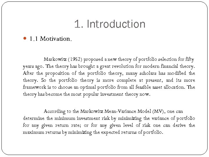 1. Introduction 1. 1 Motivation. Markowitz (1952) proposed a new theory of portfolio selection