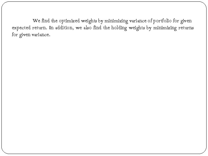 We find the optimized weights by minimizing variance of portfolio for given expected return.